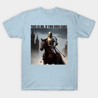 This is me, if you even care (Knight) T-Shirt